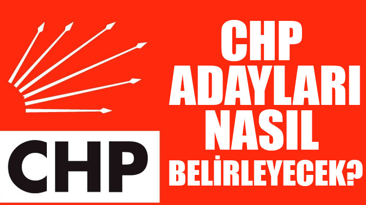 CHP adaylarını nasıl belirleyecek?