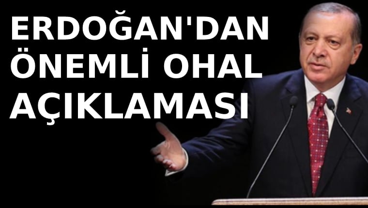 Cumhurbaşkanı Erdoğan: OHAL uzak olmayan gelecekte kalkacak
