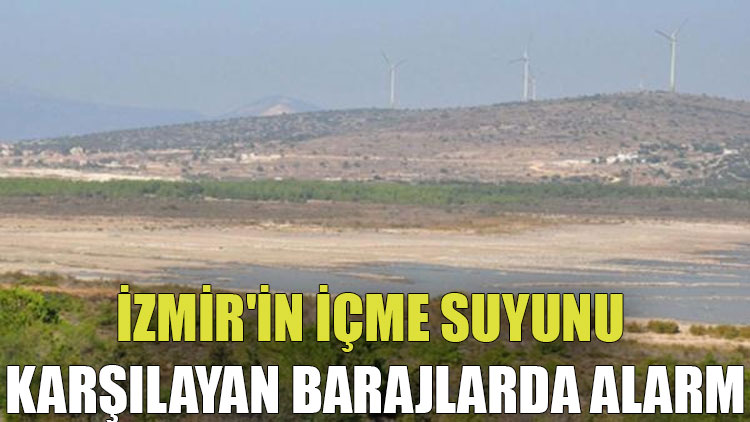 İzmir'in içme suyunu karşılayan barajlarda alarm