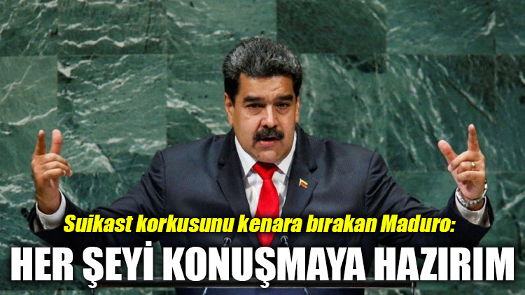 Suikast korkusunu kenara bırakan Maduro: Her şeyi konuşmaya hazırım