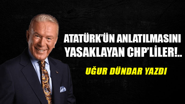 Atatürk’ün anlatılmasını yasaklayan CHP’liler!..