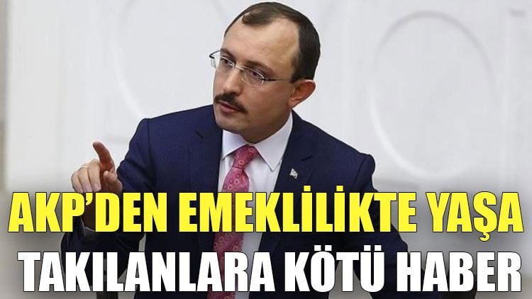 AKP'den emeklilikte yaşa takılanlara kötü haber