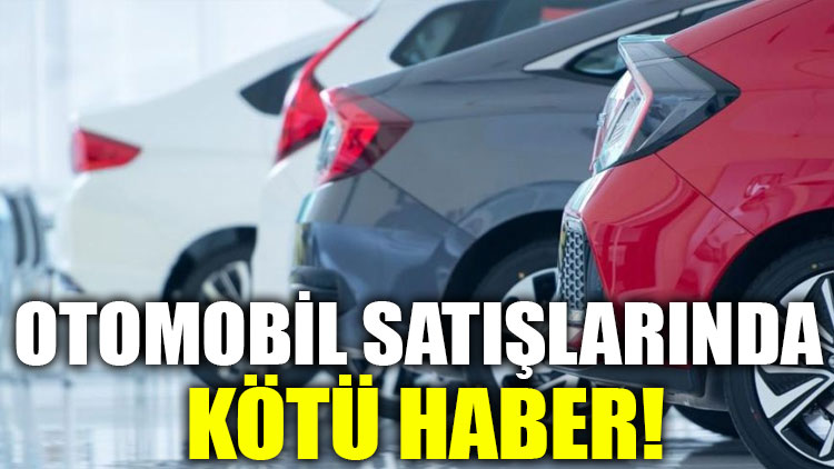 Otomobil satışlarında kötü haber!