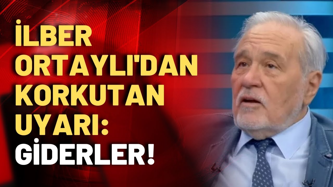 İlber Ortaylı: Sağlam duracağız başka çaremiz yok!