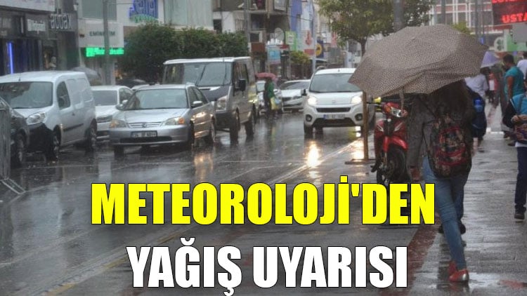 Meteoroloji'den yağış uyarısı