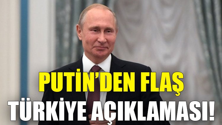 Putin'den flaş Türkiye açıklaması!