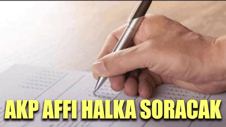 AKP affı halka soracak
