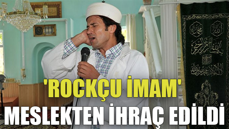 'Rockçu imam' meslekten ihraç edildi