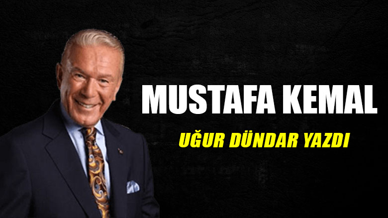 Mustafa Kemal...