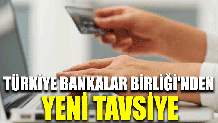 Türkiye Bankalar Birliği'nden yeni tavsiye