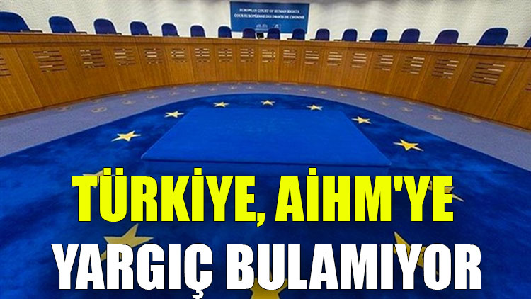 Türkiye, AİHM'ye yargıç bulamıyor