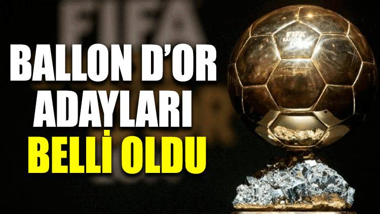 Ballon d’Or adayları belli oldu