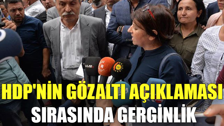 HDP'nin gözaltı açıklaması sırasında gerginlik
