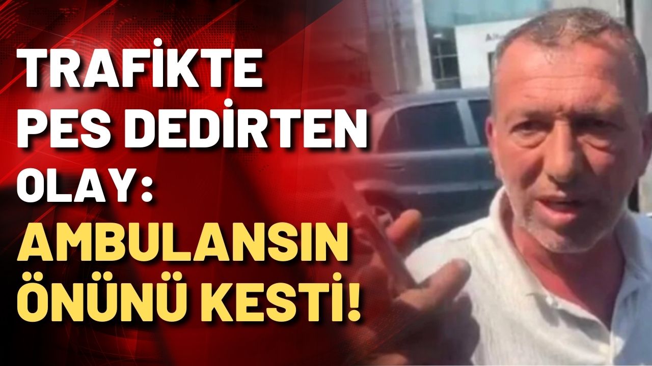 Trafikte pes dedirten olay! Ambulansın önünü kesti, içinde hasta var mı öğrenmek istedi