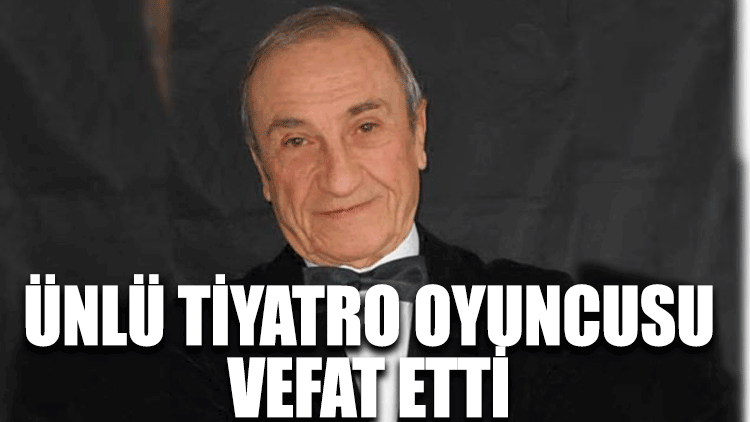 Ünlü tiyatro oyuncusu Yaman Tüzcet vefat etti