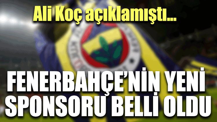 Fenerbahçe’nin yeni sponsoru belli oldu