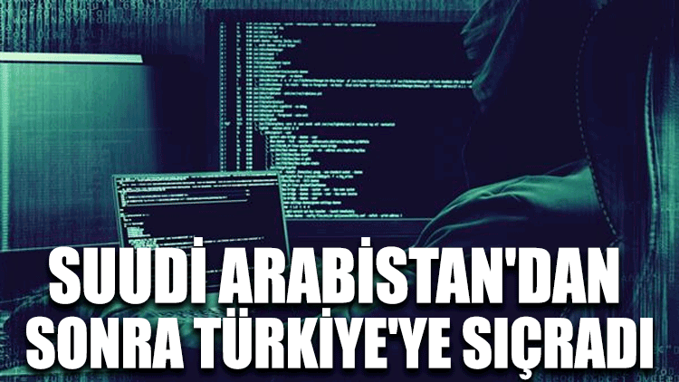 Suudi Arabistan'dan sonra Türkiye'ye sıçradı