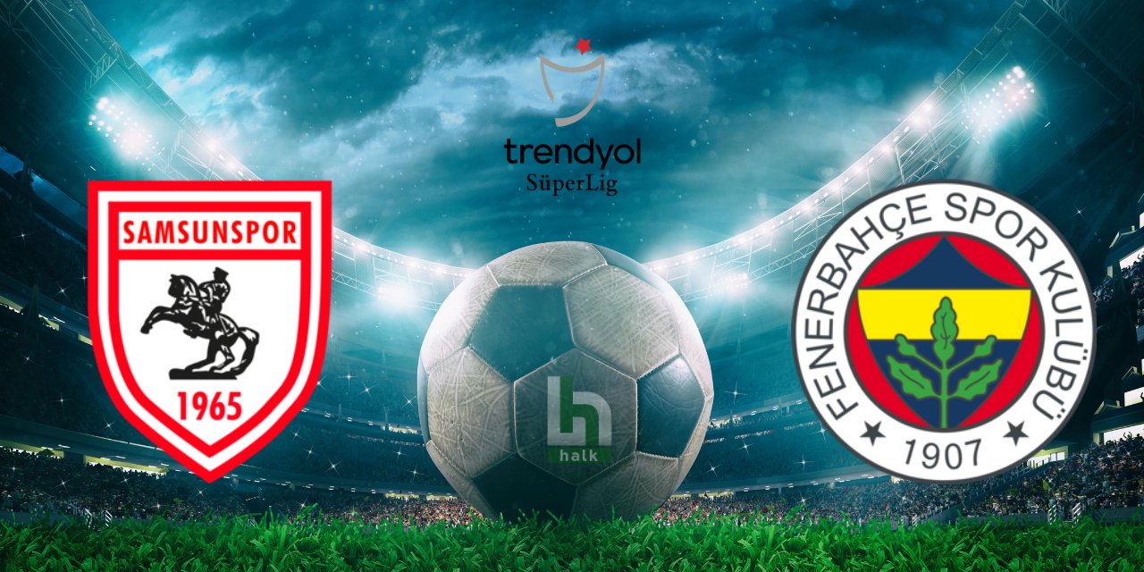 Samsunspor - Fenerbahçe maçı ne zaman, saat kaçta ve hangi kanalda canlı yayınlanacak?