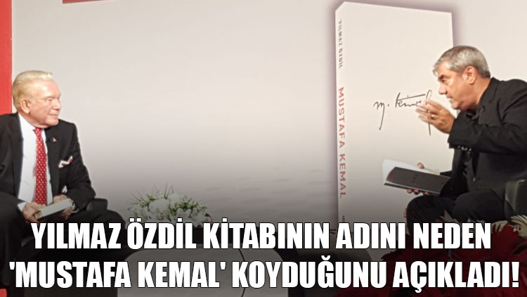 Yılmaz Özdil kitabının adını neden 'Mustafa Kemal' koyduğunu açıkladı!