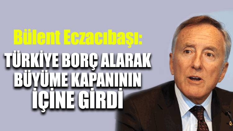 Bülent Eczacıbaşı: Türkiye bu kapanın içine girdi buradan çıkmamız lazım