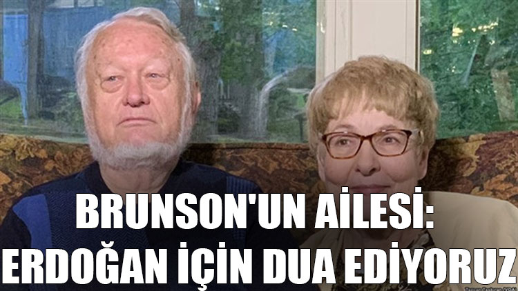 Brunson'un ailesi: Erdoğan için dua ediyoruz