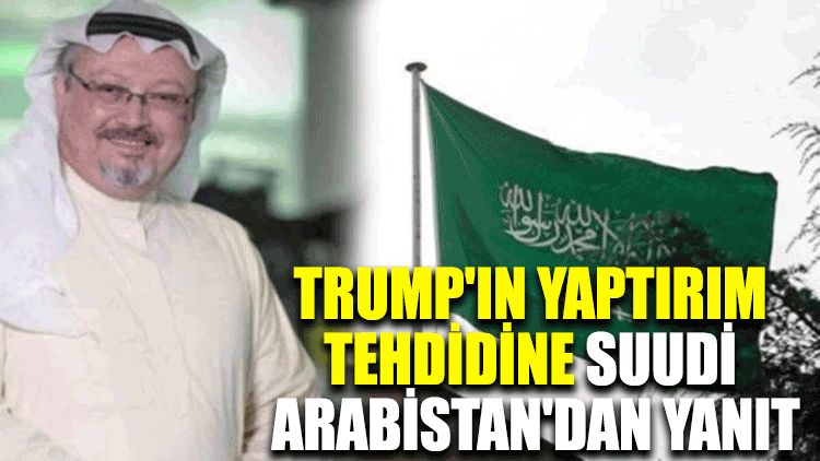 Trump'ın yaptırım tehdidine Suudi Arabistan'dan yanıt