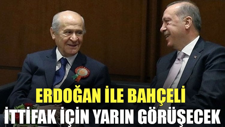 Erdoğan ile Bahçeli ittifak için yarın görüşecek