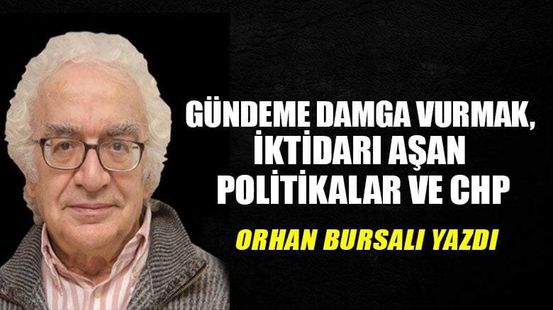 Gündeme damga vurmak, iktidarı aşan politikalar ve CHP