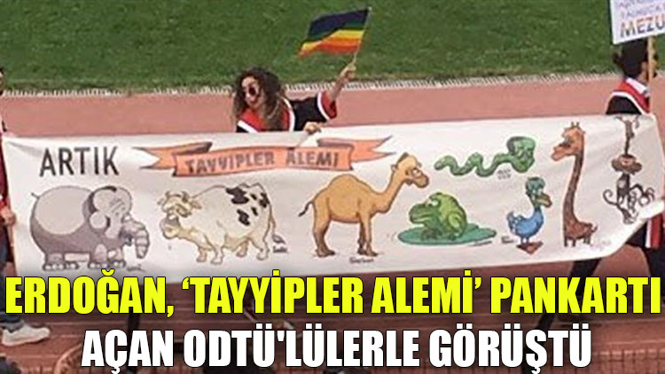 Erdoğan, "Tayyipler Alemi" pankartı açan ODTÜ'lülerle görüştü