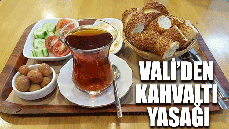 Vali'den kahvaltı yasağı