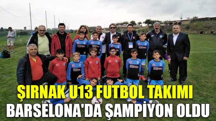 Şırnak U13 futbol takımı, Barselona'da şampiyon oldu