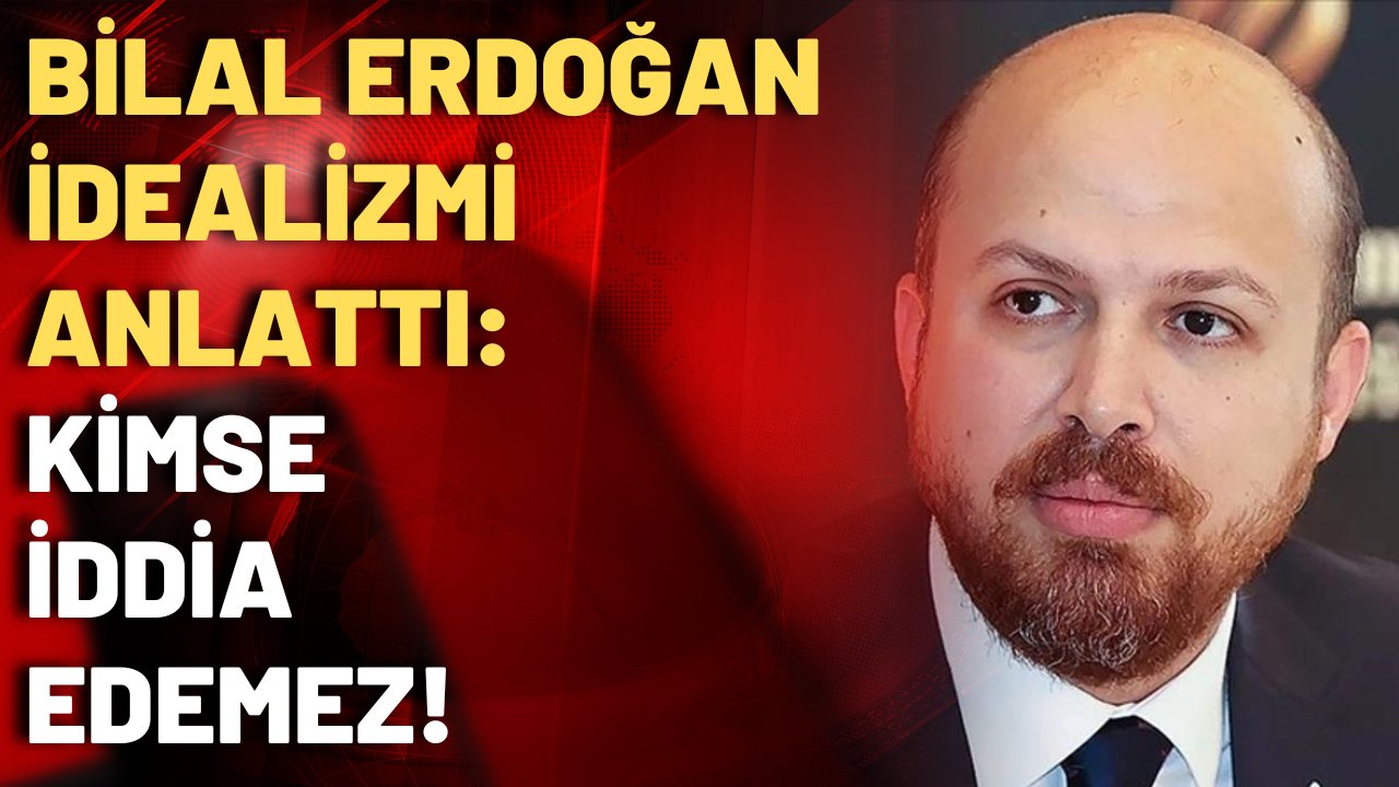 Bilal Erdoğan idealizm üzerine konuştu!