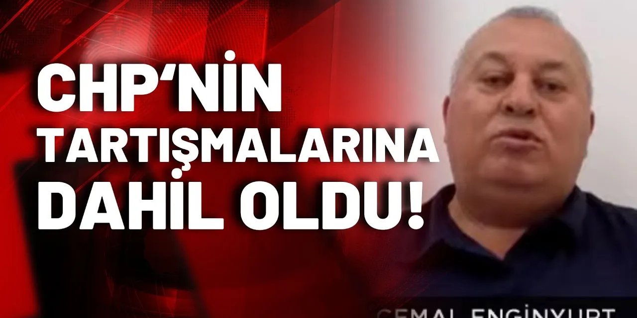 Cemal Enginyurt’ta CHP’nin tartışmalarına dahil oldu!