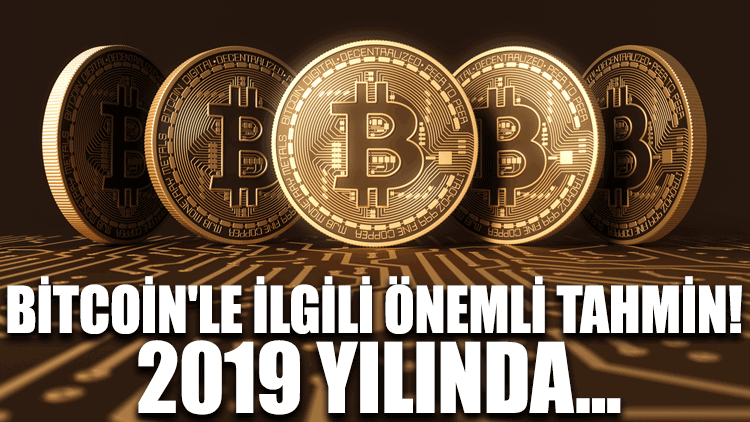 Bitcoin'le ilgili önemli tahmin! 2019 yılında...