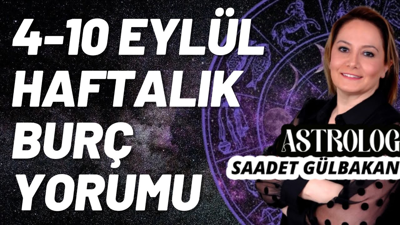 Astrolog Saadet Gülbakan ile 4-10 Eylül haftalık burç yorumu
