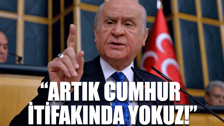 Bahçeli: İttifakta yokuz diyerek "Cumhur İttifakını" bitirdi