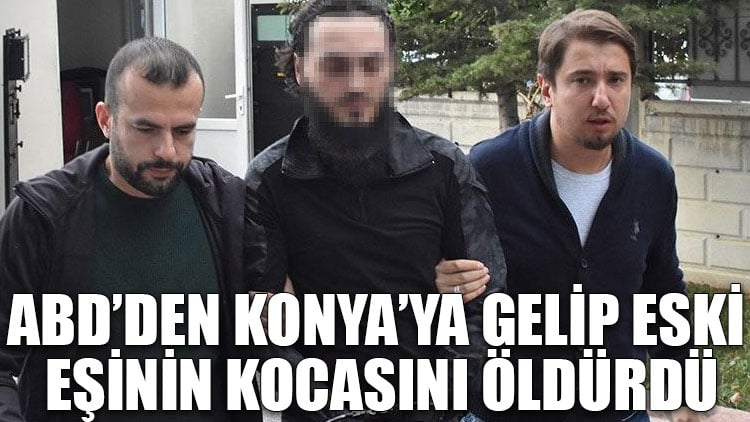 ABD’den Konya’ya gelip eski eşinin kocasını öldürdü