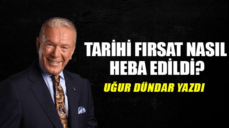 Tarihi fırsat nasıl heba edildi?..