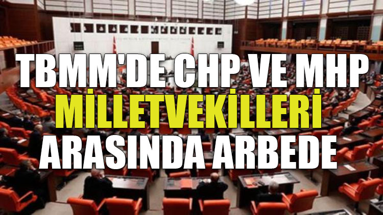 TBMM'de CHP ve MHP milletvekilleri arasında arbede