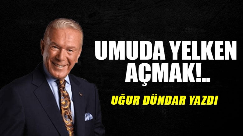 Umuda yelken açmak!..