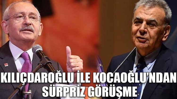 Kılıçdaroğlu ile Kocaoğlu’ndan sürpriz görüşme