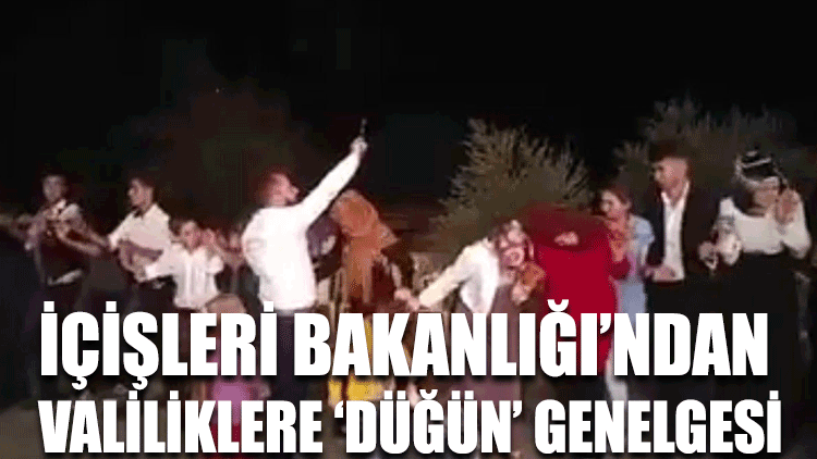 İçişleri Bakanlığı’ndan valiliklere ‘düğün’ genelgesi