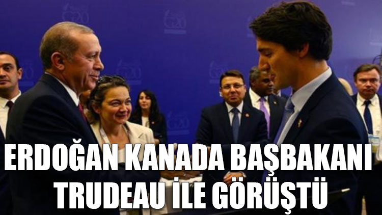 Erdoğan Kanada Başbakanı Trudeau ile görüştü