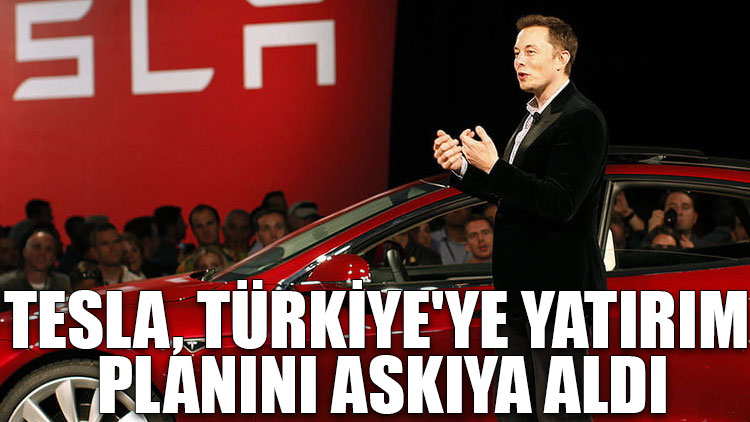 Tesla, Türkiye'ye yatırım planını askıya aldı