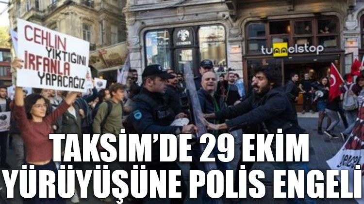 Taksim’de 29 Ekim yürüyüşüne polis engeli