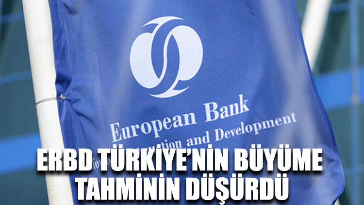ERBD Türkiye’nin büyüme tahminini düşürdü
