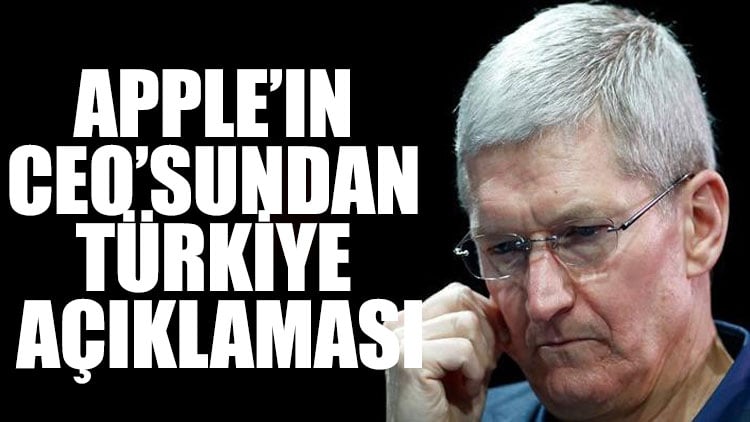 Apple’ın CEO’sundan Türkiye açıklaması