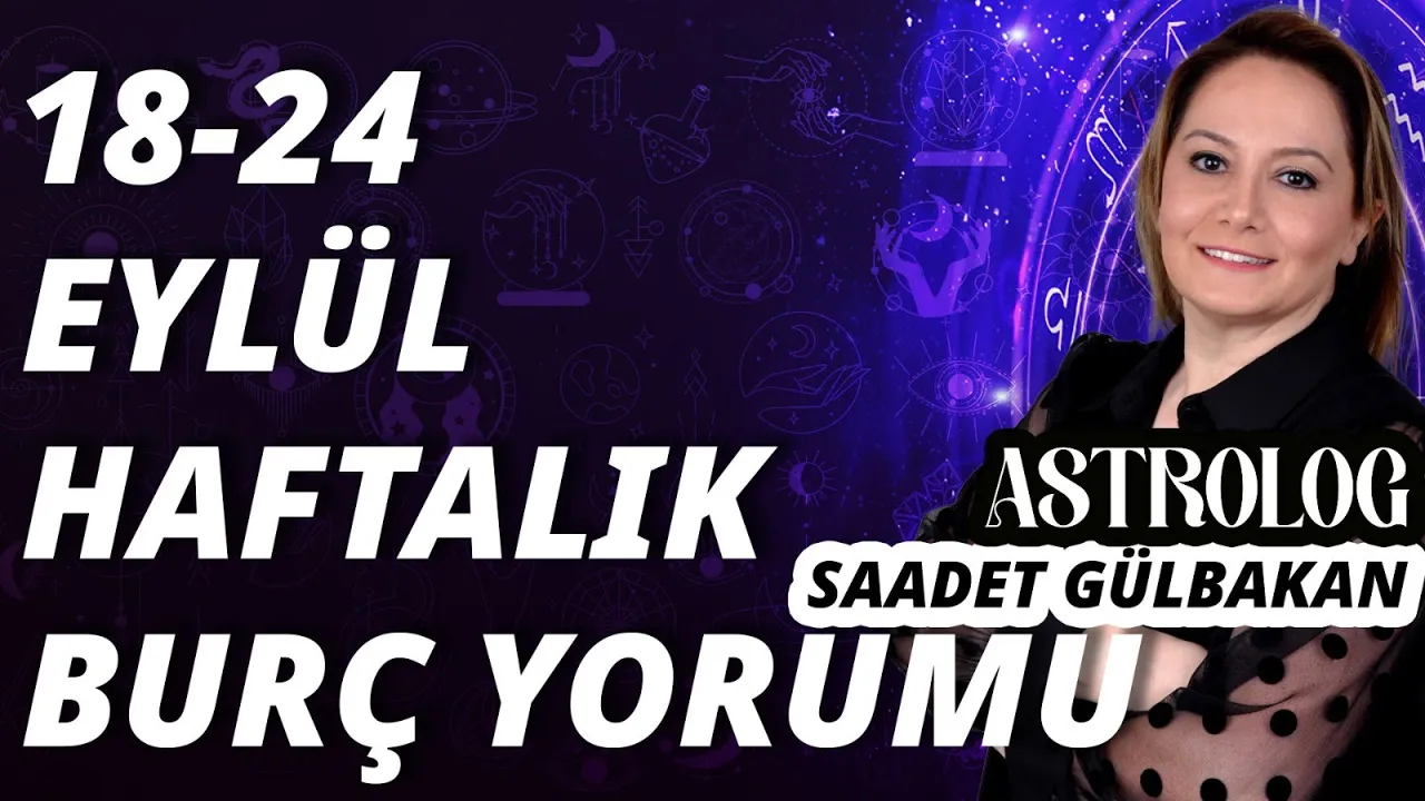 Saadet Gülbakan ile Astroloji | 18-24 Eylül 2023 haftalık burç yorumları