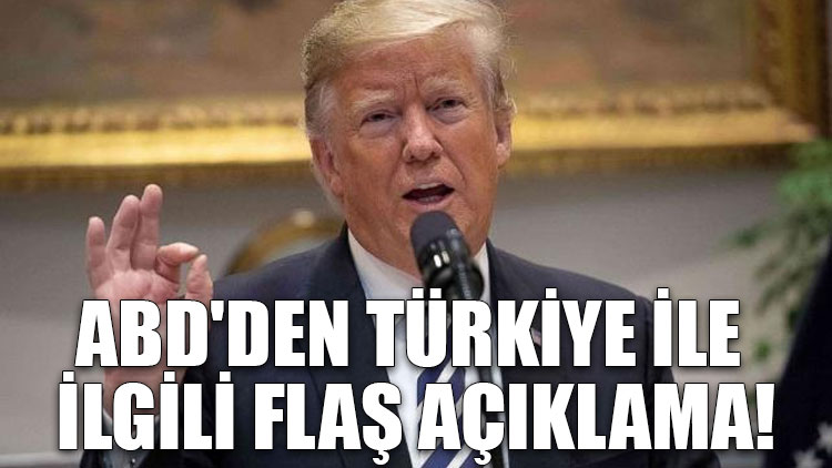 ABD'den Türkiye ile ilgili flaş açıklama!