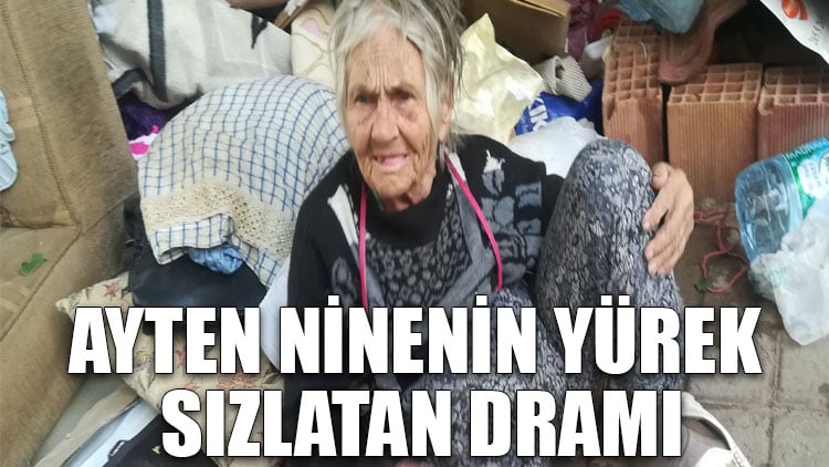 Ayten ninenin yürek sızlatan dramı